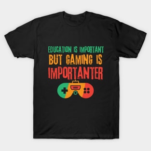 Education is Important Gaming is Importanter T-Shirt